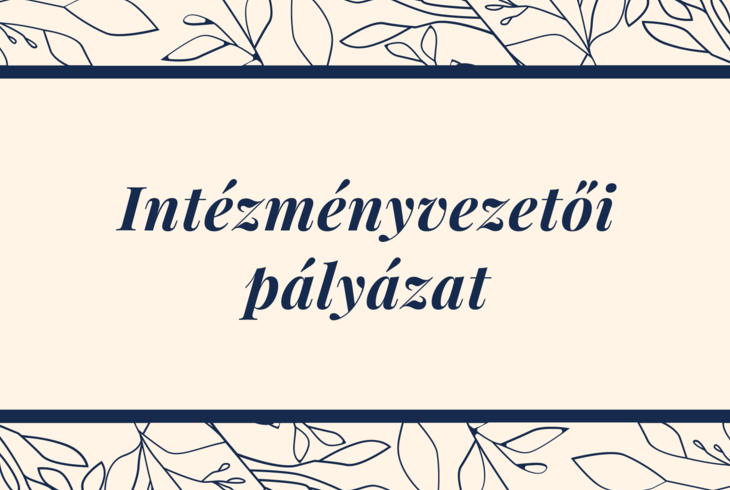 Álláspályázat intézményvezető (magasabb vezető) beosztás ellátására Álláspályázat intézményvezető (magasabb vezető) beosztás ellátására